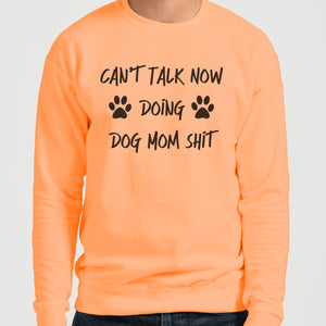 Can't Talk Now Doing Dog Mom Shit Unisex Sweatshirt