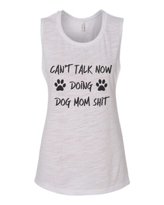 Can't Talk Now Doing Dog Mom Shit Fitted Muscle Tank