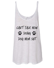 Load image into Gallery viewer, Can&#39;t Talk Now Doing Dog Mom Shit Slouchy Tank