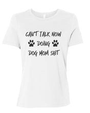 Load image into Gallery viewer, Can&#39;t Talk Now Doing Dog Mom Shit Fitted Women&#39;s T Shirt