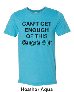 Can't Get Enough Of This Gangsta Shit Unisex Short Sleeve T Shirt - Wake Slay Repeat