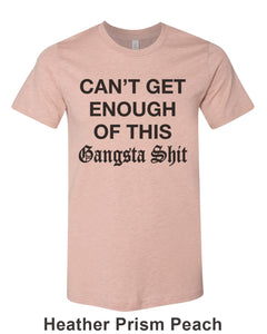 Can't Get Enough Of This Gangsta Shit Unisex Short Sleeve T Shirt - Wake Slay Repeat