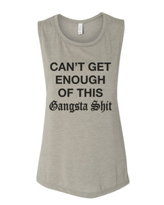 Can't Get Enough Of This Gangsta Shit Fitted Scoop Muscle Tank - Wake Slay Repeat