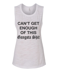Can't Get Enough Of This Gangsta Shit Fitted Scoop Muscle Tank - Wake Slay Repeat