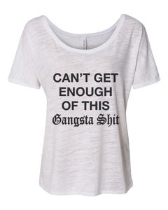 Can't Get Enough Of This Gangsta Shit Slouchy Tee - Wake Slay Repeat
