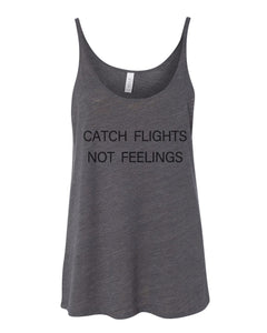 Catch Flights Not Feelings Slouchy Tank