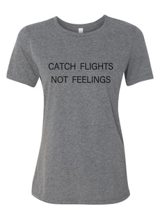 Catch Flights Not Feelings Fitted Women's T Shirt