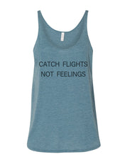 Load image into Gallery viewer, Catch Flights Not Feelings Slouchy Tank