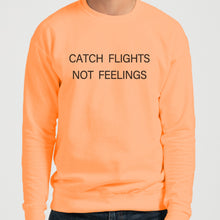 Load image into Gallery viewer, Catch Flights Not Feelings Unisex Sweatshirt