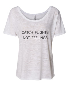 Catch Flights Not Feelings Oversized Slouchy Tee