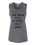 Chillin Watchin Oxygen My Favorite Show Is Snapped Fitted Muscle Tank - Wake Slay Repeat