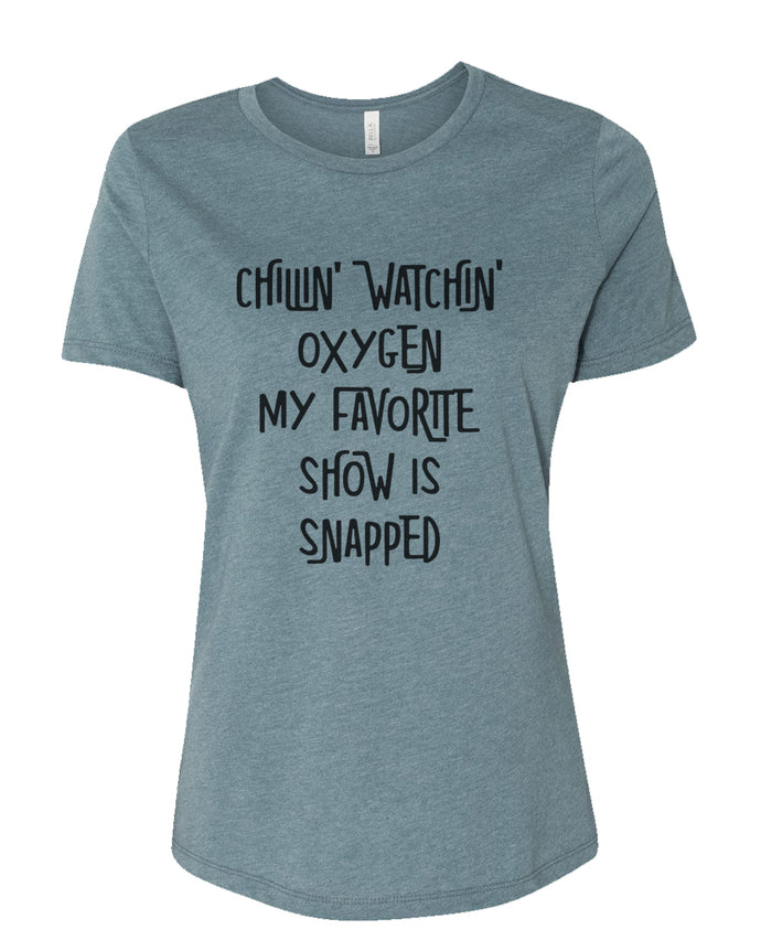 Chillin Watchin Oxygen My Favorite Show Is Snapped Fitted Women's T Shirt - Wake Slay Repeat
