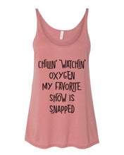 Load image into Gallery viewer, Chillin Watchin Oxygen My Favorite Show Is Snapped Slouchy Tank - Wake Slay Repeat