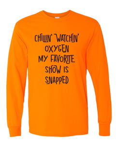 Chillin Watchin Oxygen My Favorite Show Is Snapped Unisex Long Sleeve T Shirt - Wake Slay Repeat
