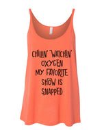 Chillin Watchin Oxygen My Favorite Show Is Snapped Slouchy Tank - Wake Slay Repeat
