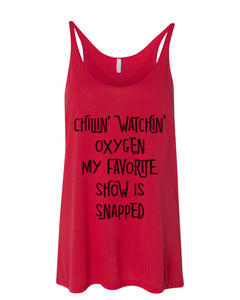 Chillin Watchin Oxygen My Favorite Show Is Snapped Slouchy Tank - Wake Slay Repeat