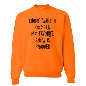Chillin Watchin Oxygen My Favorite Show Is Snapped Unisex Sweatshirt - Wake Slay Repeat