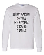Chillin Watchin Oxygen My Favorite Show Is Snapped Unisex Long Sleeve T Shirt - Wake Slay Repeat