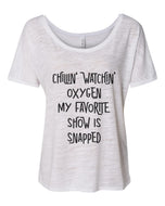 Chillin Watchin Oxygen My Favorite Show Is Snapped Slouchy Tee - Wake Slay Repeat