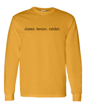 Load image into Gallery viewer, Classy. Boujee. Ratchet. Unisex Long Sleeve T Shirt - Wake Slay Repeat