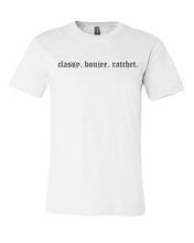 Load image into Gallery viewer, Classy. Boujee. Ratchet. Unisex Short Sleeve T Shirt - Wake Slay Repeat