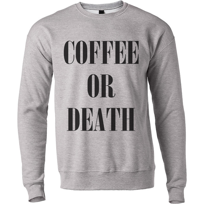 Coffee Or Death Coffee Unisex Sweatshirt - Wake Slay Repeat