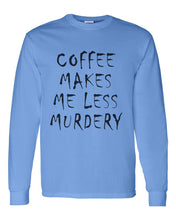 Load image into Gallery viewer, Coffee Makes Me Less Murdery Unisex Long Sleeve T Shirt - Wake Slay Repeat