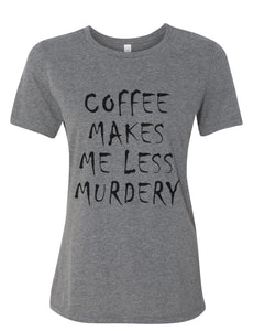 Coffee Makes Me Less Murdery Fitted Women's T Shirt - Wake Slay Repeat