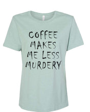 Load image into Gallery viewer, Coffee Makes Me Less Murdery Fitted Women&#39;s T Shirt - Wake Slay Repeat