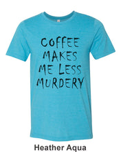 Load image into Gallery viewer, Coffee Makes Me Less Murdery Unisex Short Sleeve T Shirt - Wake Slay Repeat