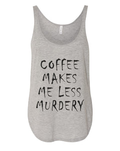 Coffee Makes Me Less Murdery Flowy Side Slit Tank Top - Wake Slay Repeat