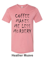 Load image into Gallery viewer, Coffee Makes Me Less Murdery Unisex Short Sleeve T Shirt - Wake Slay Repeat