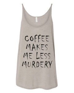 Coffee Makes Me Less Murdery Slouchy Tank - Wake Slay Repeat