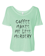 Load image into Gallery viewer, Coffee Makes Me Less Murdery Oversized Slouchy Tee - Wake Slay Repeat