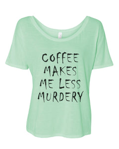 Coffee Makes Me Less Murdery Oversized Slouchy Tee - Wake Slay Repeat