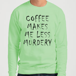 Coffee Makes Me Less Murdery Unisex Sweatshirt - Wake Slay Repeat