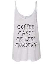 Load image into Gallery viewer, Coffee Makes Me Less Murdery Slouchy Tank - Wake Slay Repeat