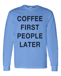 Coffee First People Later Unisex Long Sleeve T Shirt - Wake Slay Repeat