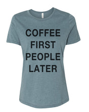 Load image into Gallery viewer, Coffee First People Later Relaxed Women&#39;s T Shirt - Wake Slay Repeat