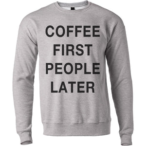 Coffee First People Later Unisex Sweatshirt - Wake Slay Repeat