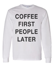 Load image into Gallery viewer, Coffee First People Later Unisex Long Sleeve T Shirt - Wake Slay Repeat