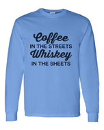 Coffee In The Streets Whiskey In The Sheets Unisex Long Sleeve T Shirt - Wake Slay Repeat