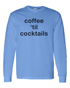 Coffee 'Til Cocktails Unisex Long Sleeve T Shirt - Wake Slay Repeat
