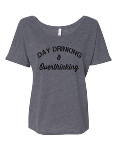 Day Drinking and Overthinking Slouchy Tee - Wake Slay Repeat