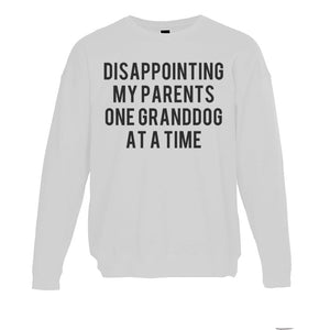 Disappointing My Parents One Granddog At A Time Unisex Sweatshirt - Wake Slay Repeat