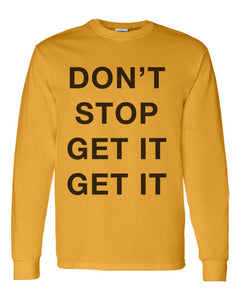 Don't Stop Get It Get It Unisex Long Sleeve T Shirt - Wake Slay Repeat