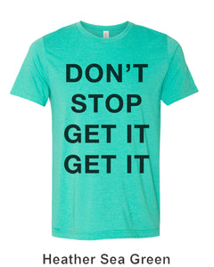 Don't Stop Get It Get It Unisex Short Sleeve T Shirt - Wake Slay Repeat