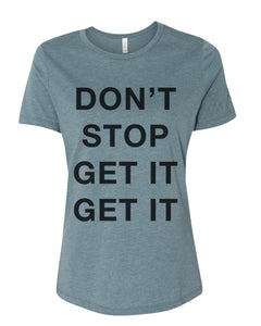 Don't Stop Get It Get It Fitted Women's T Shirt - Wake Slay Repeat