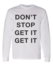 Load image into Gallery viewer, Don&#39;t Stop Get It Get It Unisex Long Sleeve T Shirt - Wake Slay Repeat