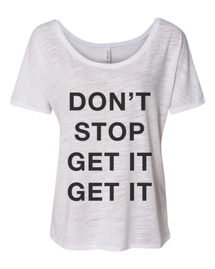 Don't Stop Get It Get It Slouchy Tee - Wake Slay Repeat